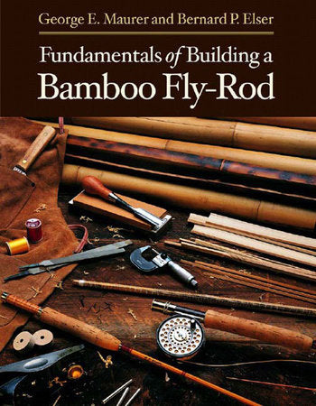 Fundamentals of Building a Bamboo Fly Rod Paperback by George E Maurer;Bernard P Elser