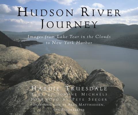 Hudson River Journey Hardcover by Hardie Truesdale;Joanne Michaels;Hardie Truesdale;Pete Seeger;Alex Matthiessen