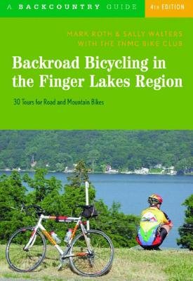 Backroad Bicycling In The Finger Lakes Region 4e Paperback by Mark Roth;Sally Walters;Bike Club Tnmc