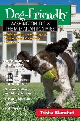 Dog Friendly Washington Dc And The Mid Atlantic States Paperback by Trisha Blanchet