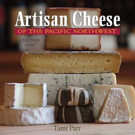 Artisan Cheese of the Pacific Northwest Paperback by Tami Parr