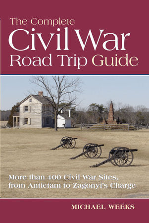 The Complete Civil War Road Trip Guide Paperback by Michael Weeks