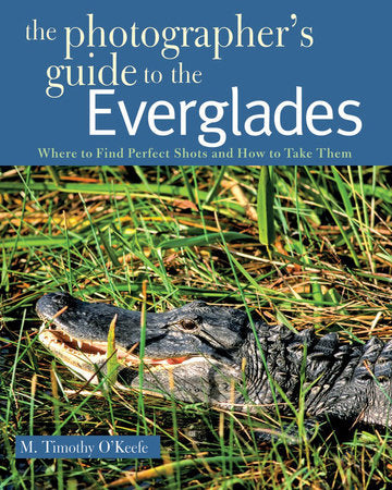 The Photographers Guide to the Everglades Paperback by M Timothy O'keefe