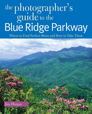 The Photographers Guide to the Blue Ridge Parkway Paperback by Jim Hargan