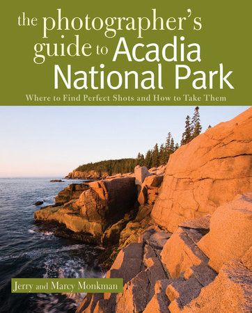 The Photographer's Guide to Acadia National Park Paperback by Jerry Monkman;Marcy Monkman
