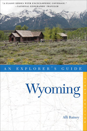 An Explorer's Guide Wyoming Paperback by Alli Rainey
