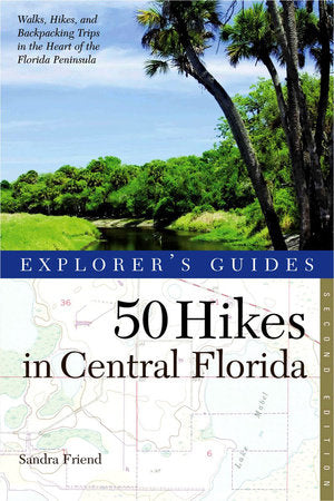 Explorer's Guide 50 Hikes in Central Florida Paperback by Sandra Friend