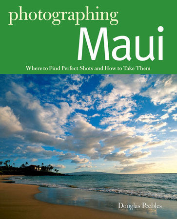 The Photographer's Guide to Maui Paperback by Douglas Peebles