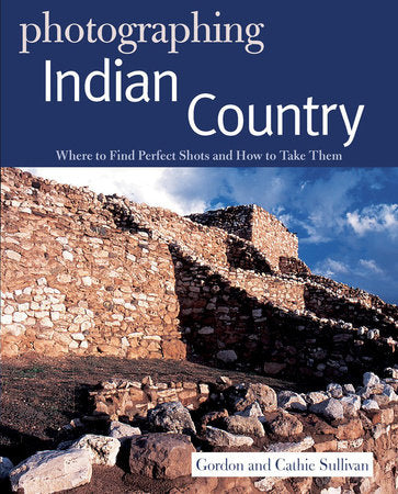 Photographing Indian Country Paperback by Gordon Sullivan;Cathie Sullivan