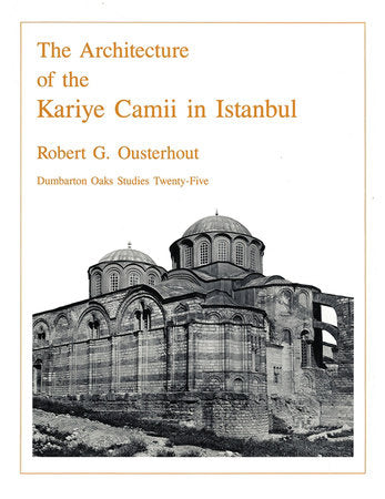 Architecture of the Kariye Camii in Istanbul Hardcover by Robert G. Ousterhout