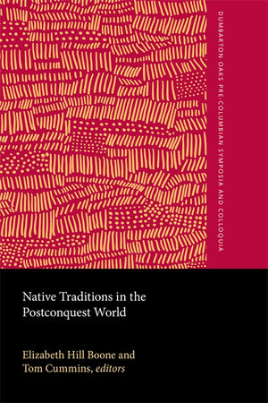 Native Traditions in the Postconquest World Hardcover by Elizabeth Hill Boone