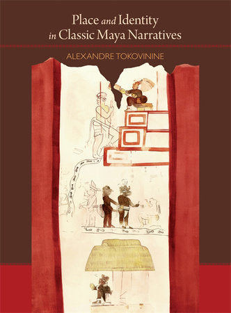 Place and Identity in Classic Maya Narratives Paperback by Alexandre Tokovinine
