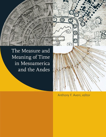 Measure and Meaning of Time in Mesoamerica and the Andes Hardcover by Anthony F. Aveni