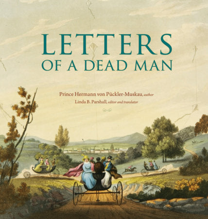 Letters of a Dead Man Hardcover by Prince Hermann von Puckler-Muskau
