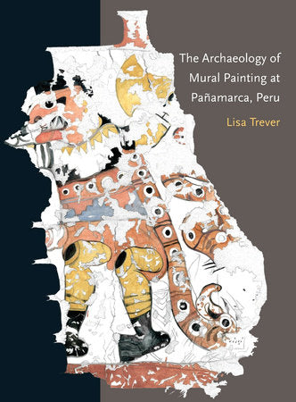 Archaeology of Mural Painting at Panamarca, Peru Paperback by Lisa Trever