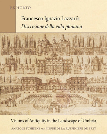Francesco Ignazio Lazzari's Discrizione della villa pliniana Hardcover by Anatole Tchikine