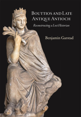 Bouttios and Late Antique Antioch Hardcover by Benjamin Garstad