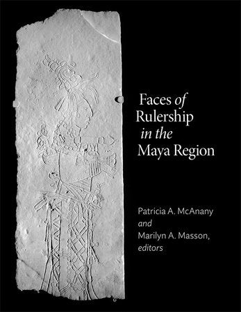 Faces of Rulership in the Maya Region Hardcover by Patricia A. McAnany