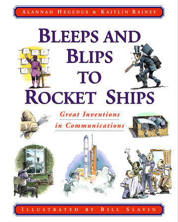 Bleeps and Blips to Rocket Ships Paperback by Alannah Hegedus and Kaitlin Rainey; illustrated by Bill Slavin