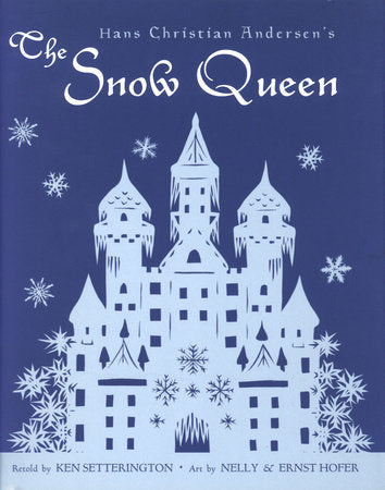 Hans Christian Andersen's The Snow Queen Hardcover by Ken Setterington; illustrated by Nelly and Ernst Hofer