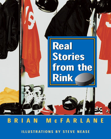 Real Stories from the Rink Paperback by Brian McFarlane; illustrated by Steve Nease
