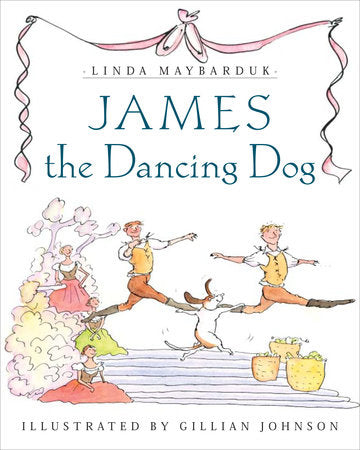 James the Dancing Dog Hardcover by Linda Maybarduk; illustrated by Gillian Johnson