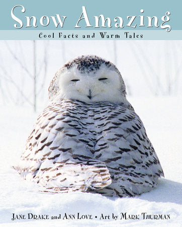 Snow Amazing Hardcover by Jane Drake and Ann Love; illustrated by Mark Thurman