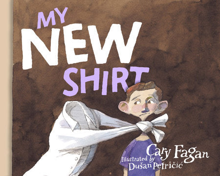 My New Shirt Hardcover by Cary Fagan; illustrated by Dusan Petricic