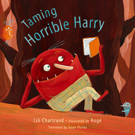 Taming Horrible Harry Hardcover by Lili Chartrand; illustrated by Rogé; translated by Susan Ouriou