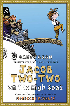 Jacob Two-Two on the High Seas Hardcover by Cary Fagan; illustrated by Dusan Petricic