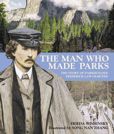 The Man Who Made Parks Paperback by Frieda Wishinsky; illustrated by Song Nan Zhang