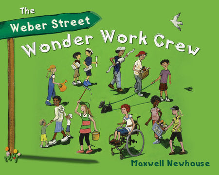 The Weber Street Wonder Work Crew Hardcover by Maxwell Newhouse