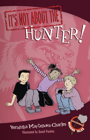 It's Not about the Hunter! Paperback by Veronika Martenova Charles; illustrated by David Parkins