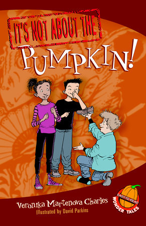 It's Not about the Pumpkin! Paperback by Veronika Martenova Charles; illustrated by David Parkins