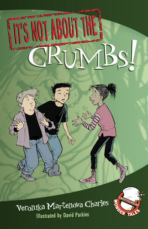 It's Not about the Crumbs! Paperback by Veronika Martenova Charles; illustrated by David Parkins