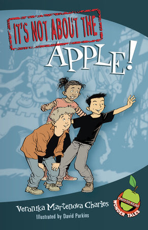 It's Not about the Apple! Paperback by Veronika Martenova Charles; illustrated by David Parkins