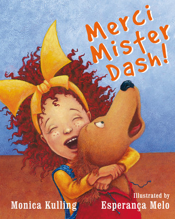 Merci Mister Dash! Hardcover by Monica Kulling; illustrated by Esperança Melo