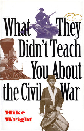 What They Didn't Teach You About the Civil War Paperback by Mike Wright