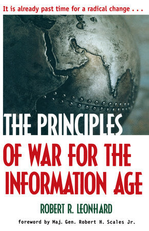 The Principles of War for the Information Age Paperback by Robert Leonhard Foreword by Maj. Gen. Robert H. Scales Jr.