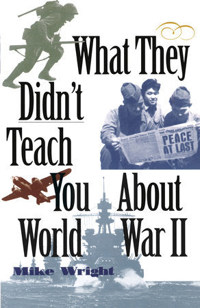 What They Didn't Teach You About World War II Paperback by Mike Wright
