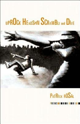 Uprock Headspin Scramble Dive Paperback by Patrick Rosal