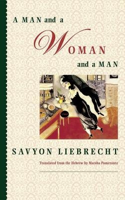 Man And A Woman And A Man Paperback by Savyon Liebrecht;Marsha Poemrantz