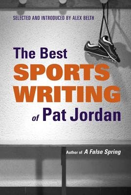 The Best Sports Writing of Pat Jordan Hardcover by Alex Belth; Alex Belth; Alex Belth