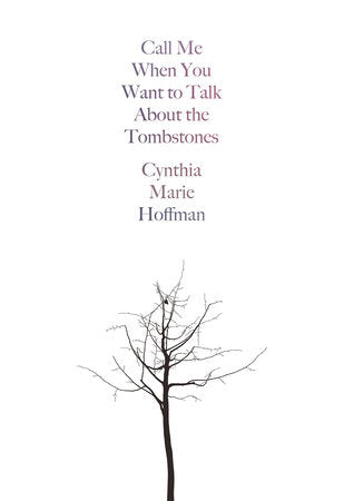 Call Me When You Want to Talk about the Tombstones Paperback by Cynthia Marie Hoffman