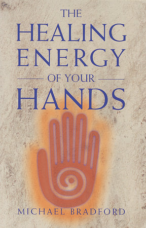 The Healing Energy of Your Hands Paperback by Michael Bradford