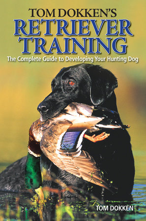 Tom Dokken's Retriever Training Paperback by Tom Dokken