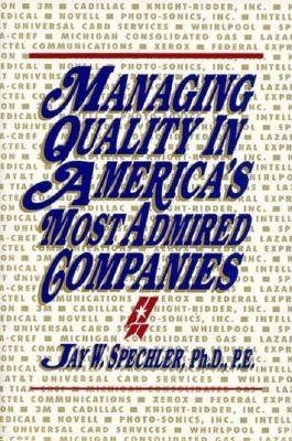 Managing Quality in America's Most Admired Companies Hardcover by Jay W. Spechler, Editor and Coauthor