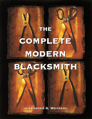 The Complete Modern Blacksmith Paperback by Alexander Weygers