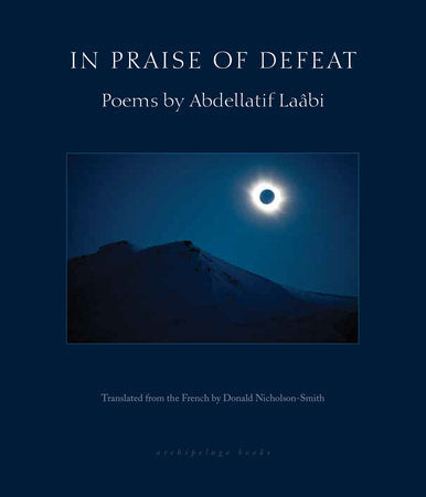 In Praise of Defeat Paperback by Abdellatif Laabi