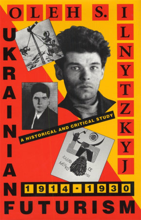 Ukrainian Futurism, 1914-1930 Paperback by Oleh S. Ilnytzkyj
